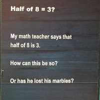 puzzler: half of 8 = 3?